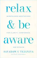 Relaxează-te și fii conștient: Mindfulness Meditations for Clarity, Confidence, and Wisdom - Relax and Be Aware: Mindfulness Meditations for Clarity, Confidence, and Wisdom