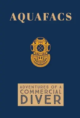 Aquafacs: Aventurile unui scafandru comercial - Aquafacs: Adventures of a Commercial Diver