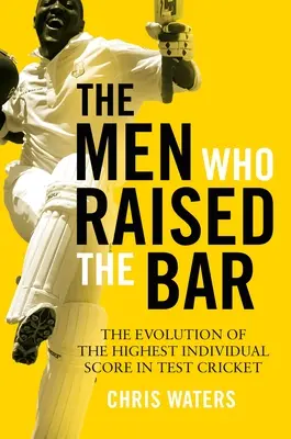 The Men Who Raised the Bar: Evoluția celui mai mare scor individual în Test Cricket - The Men Who Raised the Bar: The Evolution of the Highest Individual Score in Test Cricket