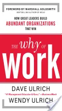 The Why of Work: How Great Leaders Build Abundant Organizations That Win