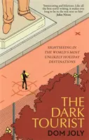The Dark Tourist: Obiective turistice în cele mai improbabile destinații de vacanță din lume - The Dark Tourist: Sightseeing in the World's Most Unlikely Holiday Destinations
