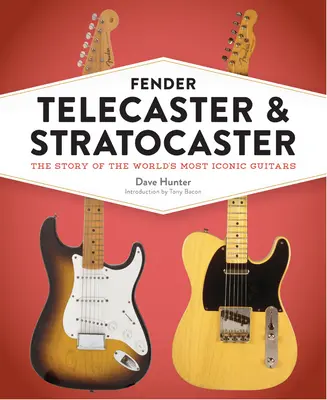 Fender Telecaster și Stratocaster: The Story of the World's Most Iconic Guitars (Povestea celor mai emblematice chitare din lume) - Fender Telecaster and Stratocaster: The Story of the World's Most Iconic Guitars