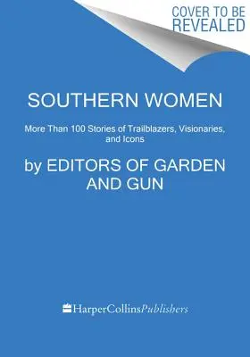 Femei din Sud: Mai mult de 100 de povești despre inovatori, artiști și icoane - Southern Women: More Than 100 Stories of Innovators, Artists, and Icons