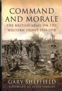 Comandă și morală: Armata britanică pe Frontul de Vest 1914-18 - Command and Morale: The British Army on the Western Front 1914-18