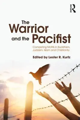 Războinicul și pacifistul: Motive concurente în budism, iudaism, creștinism și islam - The Warrior and the Pacifist: Competing Motifs in Buddhism, Judaism, Christianity, and Islam