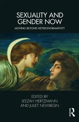 Sexualitatea și genul acum: Dincolo de heteronormativitate - Sexuality and Gender Now: Moving Beyond Heteronormativity