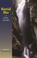 Drumeții în cascade din Georgia de Nord - Waterfall Hikes of North Georgia