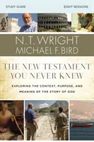 Noul Testament pe care nu l-ai cunoscut niciodată Ghid de studiu: Explorarea contextului, scopului și semnificației poveștii lui Dumnezeu - The New Testament You Never Knew Study Guide: Exploring the Context, Purpose, and Meaning of the Story of God