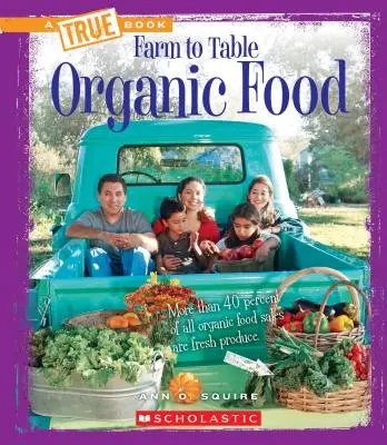 Alimente ecologice (o carte adevărată: de la fermă la masă) - Organic Food (a True Book: Farm to Table)