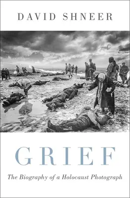 Grief: Biografia unei fotografii din Holocaust - Grief: The Biography of a Holocaust Photograph