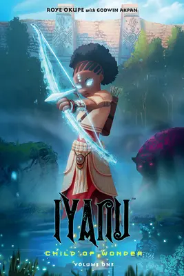 Iyanu: Copilul minune Volumul 1 - Iyanu: Child of Wonder Volume 1
