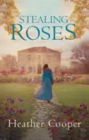 Stealing Roses - Încântătorul roman istoric de debut (Cooper Heather (Autor)) - Stealing Roses - The delightful historical romance debut (Cooper Heather (Author))