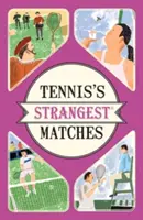 Cele mai ciudate meciuri din tenis - Povești extraordinare, dar adevărate, din peste cinci secole de tenis - Tennis's Strangest Matches - Extraordinary but true stories from over five centuries of tennis