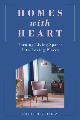 Case cu inimă: Transformarea spațiilor de locuit în locuri pline de iubire - Homes with Heart: Turning Living Spaces Into Loving Places