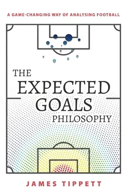 The Expected Goals Philosophy: Un mod de analiză a fotbalului care schimbă regulile jocului - The Expected Goals Philosophy: A Game-Changing Way of Analysing Football