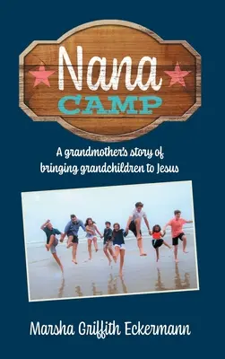 Tabăra Nana: Povestea unei bunici care își aduce nepoții la Isus - Nana Camp: A grandmother's story of bringing grandchildren to Jesus