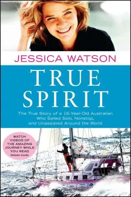 True Spirit: Povestea adevărată a unui australian de 16 ani care a navigat singur, fără oprire și fără asistență în jurul lumii - True Spirit: The True Story of a 16-Year-Old Australian Who Sailed Solo, Nonstop, and Unassisted Around the World