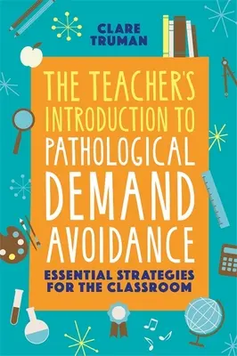 The Teacher's Introduction to Pathological Demand Avoidance: Strategii esențiale pentru sala de clasă - The Teacher's Introduction to Pathological Demand Avoidance: Essential Strategies for the Classroom