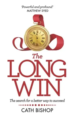 The Long Win: Căutarea unui mod mai bun de a reuși - The Long Win: The search for a better way to succeed