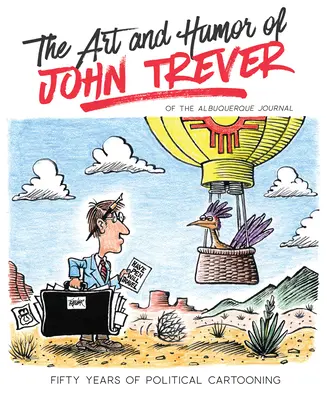 Arta și umorul lui John Trever: Cincizeci de ani de caricatură politică - The Art and Humor of John Trever: Fifty Years of Political Cartooning