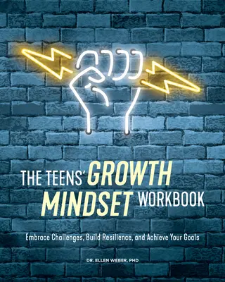 The Teens' Growth Mindset Workbook: Acceptă provocările, dezvoltă-ți rezistența și atinge-ți obiectivele - The Teens' Growth Mindset Workbook: Embrace Challenges, Build Resilience, and Achieve Your Goals