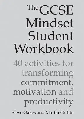 Caietul de lucru al elevilor GCSE Mindset: 40 de activități pentru transformarea angajamentului, motivației și productivității - The GCSE Mindset Student Workbook: 40 Activities for Transforming Commitment, Motivation and Productivity