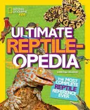 Ultimate Reptileopedia: Cea mai completă referință despre reptile - Ultimate Reptileopedia: The Most Complete Reptile Reference Ever