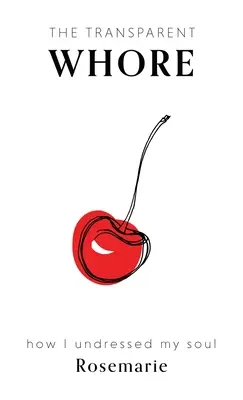 Târfa transparentă: How I Undressed My Soul (Cum mi-am dezbrăcat sufletul) - The Transparent Whore: How I Undressed My Soul