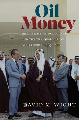 Banii petrolului: Middle East Petrodollars and the Transformation of Us Empire, 1967-1988 - Oil Money: Middle East Petrodollars and the Transformation of Us Empire, 1967-1988