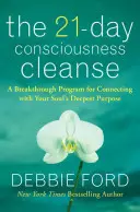 The 21-Day Consciousness Cleanse: Un program revoluționar pentru conectarea cu scopul cel mai profund al sufletului tău - The 21-Day Consciousness Cleanse: A Breakthrough Program for Connecting with Your Soul's Deepest Purpose