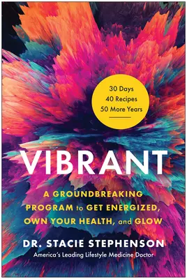 Vibrant: Un program revoluționar pentru a te energiza, a-ți stăpâni sănătatea și a străluci - Vibrant: A Groundbreaking Program to Get Energized, Own Your Health, and Glow
