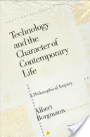 Tehnologia și caracterul vieții contemporane: O investigație filosofică - Technology and the Character of Contemporary Life: A Philosophical Inquiry