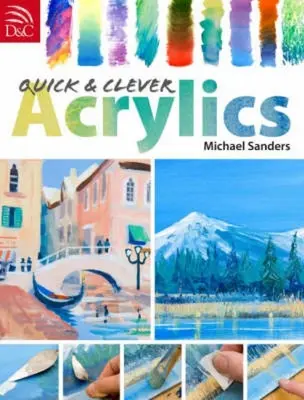 Acrilice rapide și inteligente - Quick and Clever Acrylics