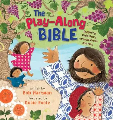 The Play-Along Bible: Imaginarea poveștii lui Dumnezeu prin mișcare și joc - The Play-Along Bible: Imagining God's Story Through Motion and Play