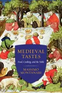 Gusturi medievale: Mâncare, gătit și masă - Medieval Tastes: Food, Cooking, and the Table