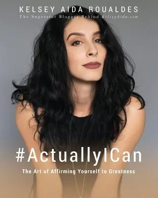 #ActuallyICan: Arta de a te autoafirma spre măreție - #ActuallyICan: The Art of Affirming Yourself to Greatness