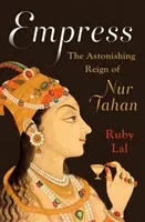 Împărăteasa: Uimitoarea domnie a lui Nur Jahan - Empress: The Astonishing Reign of Nur Jahan