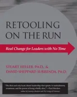 Retooling pe fugă: Schimbări reale pentru liderii care nu au timp - Retooling on the Run: Real Change for Leaders with No Time