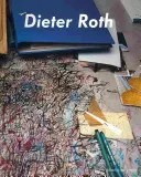 Dieter Roth, Bjrn Roth: Mese de lucru și Tischmatten - Dieter Roth, Bjrn Roth: Work Tables and Tischmatten