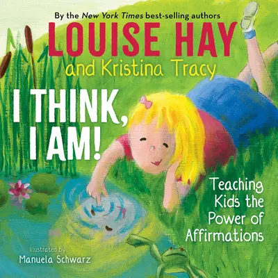 Eu cred, eu sunt!: Învățându-i pe copii puterea afirmațiilor (Teaching Kids the Power of Affirmations) - I Think, I Am!: Teaching Kids the Power of Affirmations