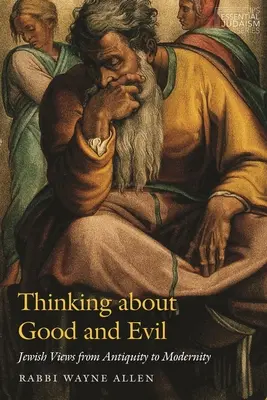 Gândirea despre bine și rău: viziuni evreiești din Antichitate până în Modernitate - Thinking about Good and Evil: Jewish Views from Antiquity to Modernity