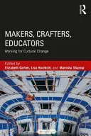 Creatori, meșteșugari, educatori: Lucrul pentru schimbarea culturală - Makers, Crafters, Educators: Working for Cultural Change