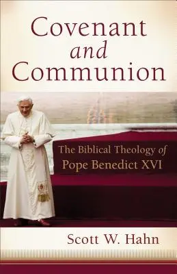 Legământ și comuniune: Teologia biblică a Papei Benedict al XVI-lea - Covenant and Communion: The Biblical Theology of Pope Benedict XVI
