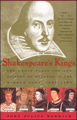 Regii lui Shakespeare: Marile piese și istoria Angliei în Evul Mediu: 1337-1485 - Shakespeare's Kings: The Great Plays and the History of England in the Middle Ages: 1337-1485