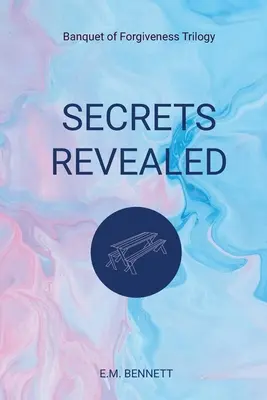 Secrete dezvăluite: Trilogia Banchetul iertării (Banquet of Forgiveness Trilogy) - Secrets Revealed: Banquet of Forgiveness Trilogy