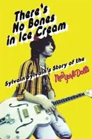 There's No Bones in Ice Cream: Povestea lui Sylvain Sylvain despre păpușile din New York - There's No Bones in Ice Cream: Sylvain Sylvain's Story of the New York Dolls