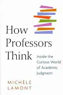 Cum gândesc profesorii: În lumea curioasă a judecății academice - How Professors Think: Inside the Curious World of Academic Judgment