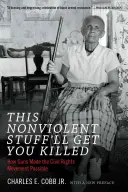 Acest lucru nonviolent te va ucide: Cum au făcut posibile armele mișcarea pentru drepturile civile - This Nonviolent Stuff'll Get You Killed: How Guns Made the Civil Rights Movement Possible