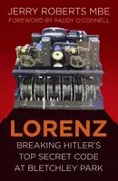 Lorenz: Spargerea codului ultrasecret al lui Hitler la Bletchley Park - Lorenz: Breaking Hitler's Top Secret Code at Bletchley Park