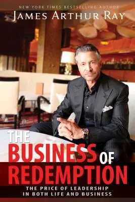 The Business of Redemption: Prețul conducerii în viață și în afaceri: The Price of Leadership in Both Life and Business - The Business of Redemption: The Price of Leadership in Both Life and Business